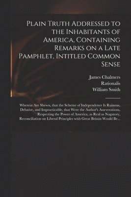 James ?- Chalmers, Rationalis, William  Extract from Smith - Plain Truth Addressed to the Inhabitants of America, Containing Remarks on a Late Pamphlet, Intitled Common Sense, Häftad