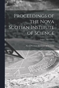 bokomslag Proceedings of the Nova Scotian Institute of Science; Index (1865-1950)