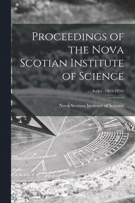 Proceedings of the Nova Scotian Institute of Science; Index (1865-1950) 1