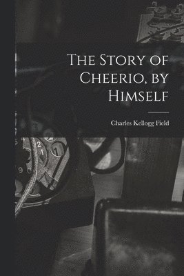 The Story of Cheerio, by Himself 1