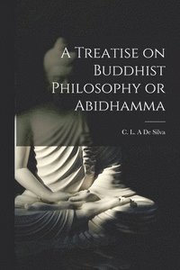 bokomslag A Treatise on Buddhist Philosophy or Abidhamma [microform]