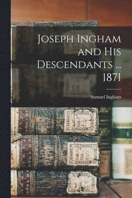 bokomslag Joseph Ingham and His Descendants ... 1871