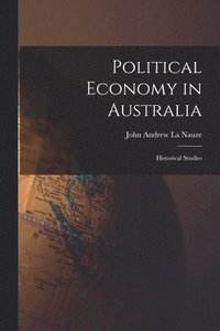 bokomslag Political Economy in Australia: Historical Studies