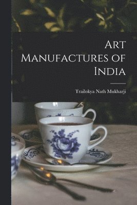 bokomslag Art Manufactures of India