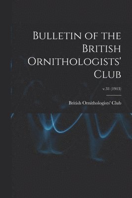 Bulletin of the British Ornithologists' Club; v.31 (1913) 1