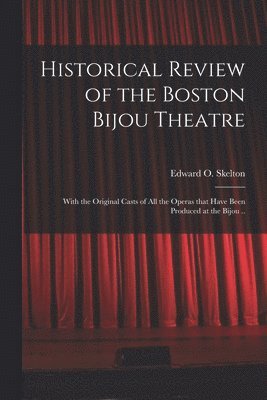 Edward O. (Edward Oliver) Skelton - Historical Review of the Boston Bijou Theatre, Häftad