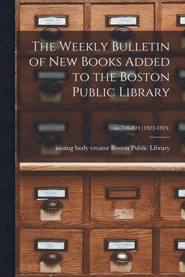 Weekly Bulletin of New Books Added to the Boston Public Library; no.716-824 (1922-1924)