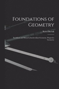 bokomslag Foundations of Geometry: Euclidean and Bolyai-Lobachevskian Geometry. Projective Geometry