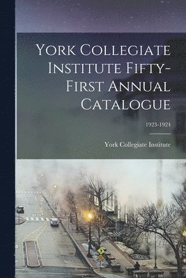 bokomslag York Collegiate Institute Fifty-first Annual Catalogue; 1923-1924