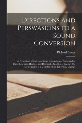 Richard 1615-1691 Baxter, Richard Baxter - Directions and Perswasions to a Sound Conversion, Häftad