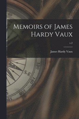 Memoirs of James Hardy Vaux; v.2 1