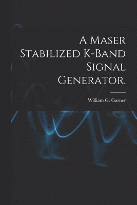 A Maser Stabilized K-band Signal Generator. 1