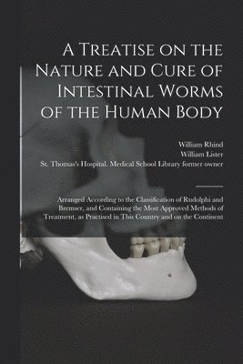 William 1797-1864 Rhind, William  Former Owner Lister, St Thomas's Hospital Medical School - Treatise on the Nature and Cure of Intestinal Worms of the Human Body [electronic Resource], Häftad