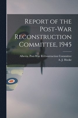 bokomslag Report of the Post-war Reconstruction Committee, 1945