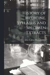 bokomslag History of Medicine. Syllabus and Specimen Extracts