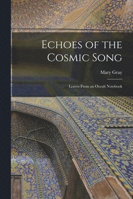 bokomslag Echoes of the Cosmic Song; Leaves From an Occult Notebook