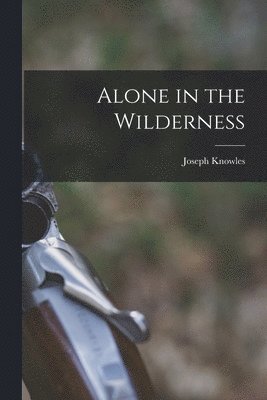 Alone in the Wilderness [microform] 1