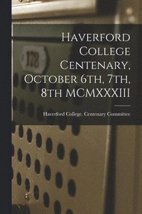 bokomslag Haverford College Centenary, October 6th, 7th, 8th MCMXXXIII