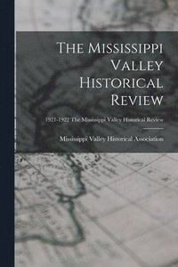 bokomslag The Mississippi Valley Historical Review; 1921-1922 The Mississippi Valley historical review