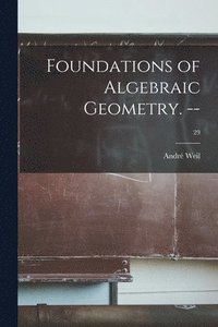 bokomslag Foundations of Algebraic Geometry. --; 29