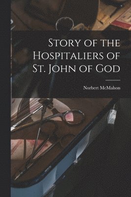 bokomslag Story of the Hospitaliers of St. John of God