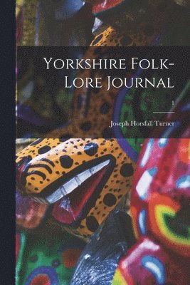 Yorkshire Folk-lore Journal; 1 1