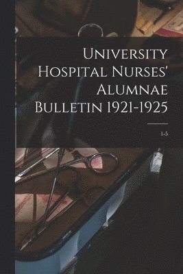 bokomslag University Hospital Nurses' Alumnae Bulletin 1921-1925; 1-5