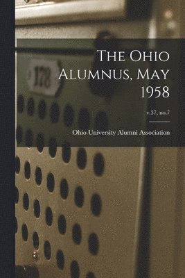 The Ohio Alumnus, May 1958; v.37, no.7 1