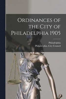 Ordinances of the City of Philadelphia 1905 1
