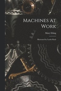bokomslag Machines at Work; Illustrated by Laszlo Roth