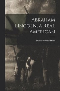 bokomslag Abraham Lincoln, a Real American