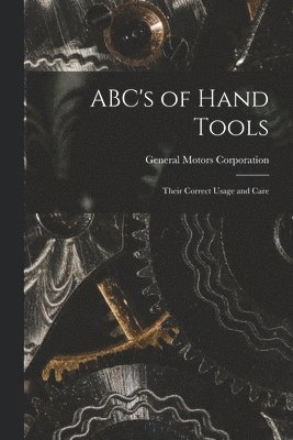 bokomslag ABC's of Hand Tools: Their Correct Usage and Care