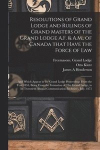 bokomslag Resolutions of Grand Lodge and Rulings of Grand Masters of the Grand Lodge A.F. & A.M., of Canada That Have the Force of Law [microform]