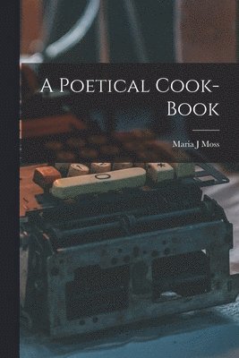 Poetical Cook-book [electronic Resource] 1