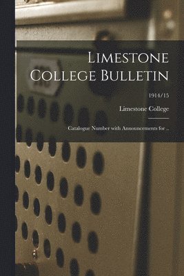 Limestone College Bulletin: Catalogue Number With Announcements for ..; 1914/15, Häftad