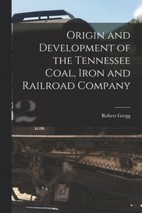 bokomslag Origin and Development of the Tennessee Coal, Iron and Railroad Company