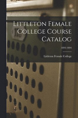 Littleton Female College Course Catalog; 1893-1894 1