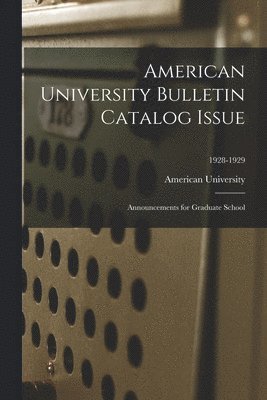 American University Bulletin Catalog Issue: Announcements for Graduate School; 1928-1929 1