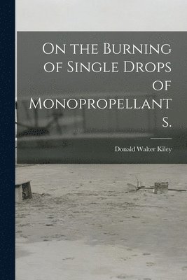 bokomslag On the Burning of Single Drops of Monopropellants.