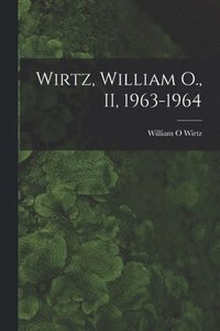 bokomslag Wirtz, William O., II, 1963-1964