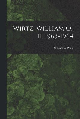 Wirtz, William O., II, 1963-1964 1