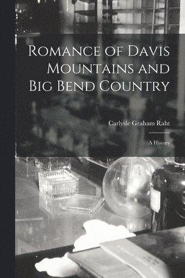 Carlysle Graham Raht - Romance of Davis Mountains and Big Bend Country; a History, Häftad