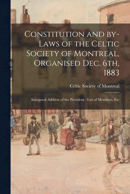 bokomslag Constitution and By-laws of the Celtic Society of Montreal, Organised Dec. 6th, 1883