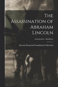 bokomslag The Assassination of Abraham Lincoln; Assassination - Rathbone