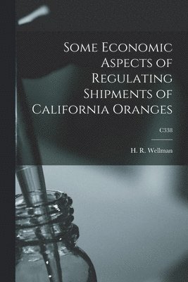 Some Economic Aspects of Regulating Shipments of California Oranges; C338 1