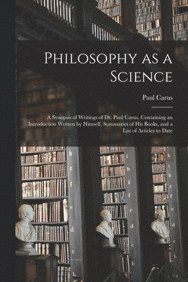 Paul Carus - Philosophy as a Science, Häftad