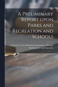 bokomslag A Preliminary Report Upon Parks and Recreation and Schools