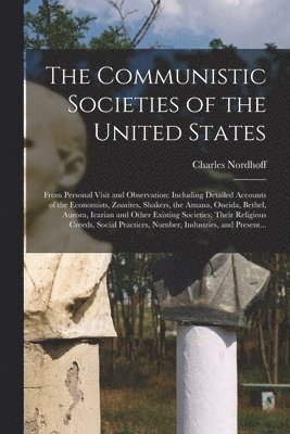 The Communistic Societies of the United States; From Personal Visit and Observation 1