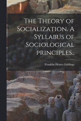 The Theory of Socialization. A Syllabus of Sociological Principles.. 1