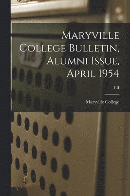 bokomslag Maryville College Bulletin, Alumni Issue, April 1954; LII